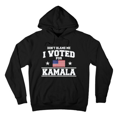 Dont Blame Me I Voted For Kamala Pro Harris Supporter Hoodie