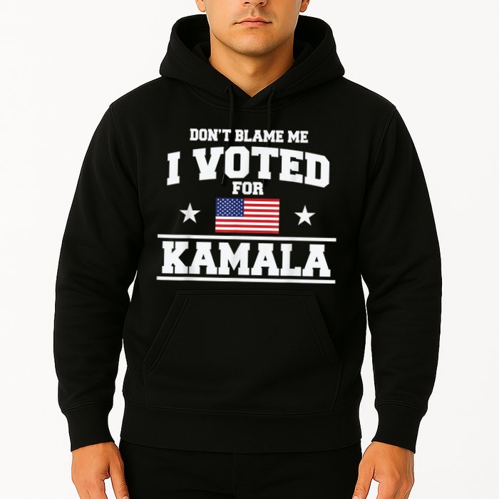 Dont Blame Me I Voted For Kamala Pro Harris Supporter Hoodie