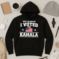 Dont Blame Me I Voted For Kamala Pro Harris Supporter Hoodie