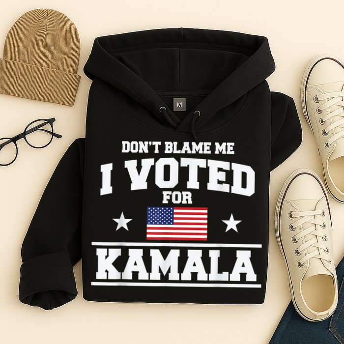 Dont Blame Me I Voted For Kamala Pro Harris Supporter Hoodie