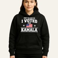 Dont Blame Me I Voted For Kamala Pro Harris Supporter Hoodie