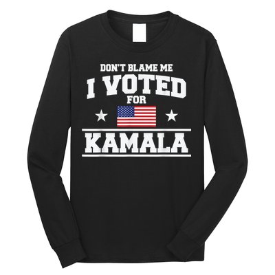 Dont Blame Me I Voted For Kamala Pro Harris Supporter Long Sleeve Shirt