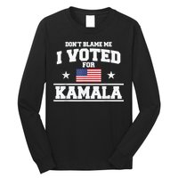 Dont Blame Me I Voted For Kamala Pro Harris Supporter Long Sleeve Shirt