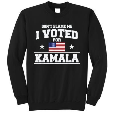 Dont Blame Me I Voted For Kamala Pro Harris Supporter Sweatshirt