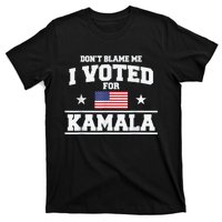 Dont Blame Me I Voted For Kamala Pro Harris Supporter T-Shirt