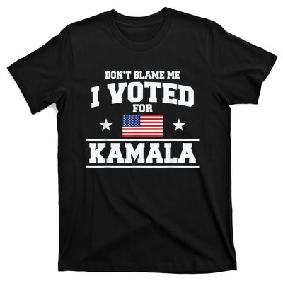 Dont Blame Me I Voted For Kamala Pro Harris Supporter T-Shirt