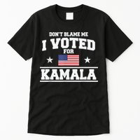Dont Blame Me I Voted For Kamala Pro Harris Supporter Tall T-Shirt