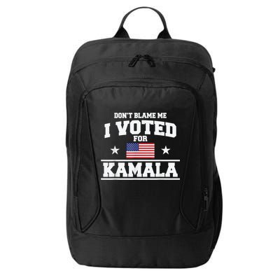 Dont Blame Me I Voted For Kamala Pro Harris Supporter City Backpack