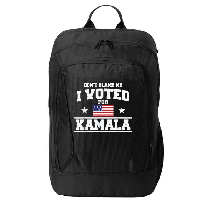 Dont Blame Me I Voted For Kamala Pro Harris Supporter City Backpack