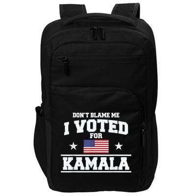 Dont Blame Me I Voted For Kamala Pro Harris Supporter Impact Tech Backpack