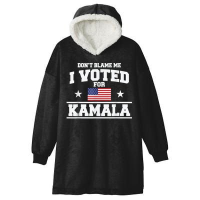 Dont Blame Me I Voted For Kamala Pro Harris Supporter Hooded Wearable Blanket