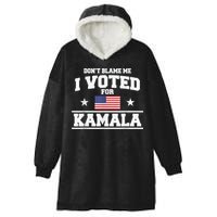 Dont Blame Me I Voted For Kamala Pro Harris Supporter Hooded Wearable Blanket