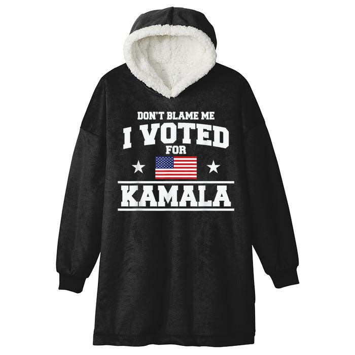 Dont Blame Me I Voted For Kamala Pro Harris Supporter Hooded Wearable Blanket