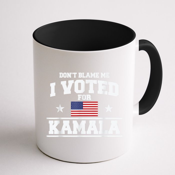 Dont Blame Me I Voted For Kamala Pro Harris Supporter Mug