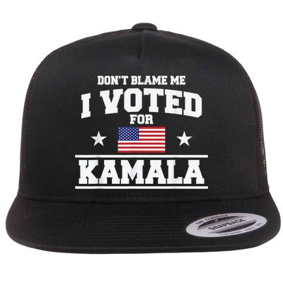 Dont Blame Me I Voted For Kamala Pro Harris Supporter Flat Bill Trucker Hat