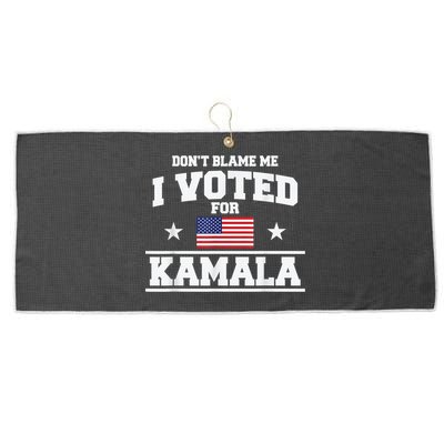 Dont Blame Me I Voted For Kamala Pro Harris Supporter Large Microfiber Waffle Golf Towel
