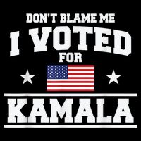 Dont Blame Me I Voted For Kamala Pro Harris Supporter Poster