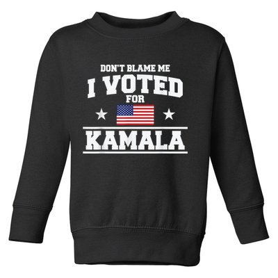 Dont Blame Me I Voted For Kamala Pro Harris Supporter Toddler Sweatshirt
