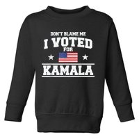 Dont Blame Me I Voted For Kamala Pro Harris Supporter Toddler Sweatshirt