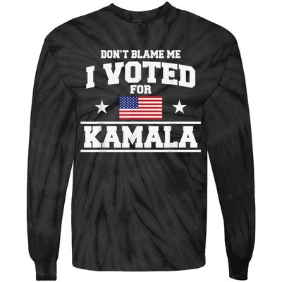 Dont Blame Me I Voted For Kamala Pro Harris Supporter Tie-Dye Long Sleeve Shirt