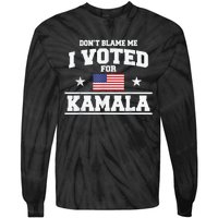 Dont Blame Me I Voted For Kamala Pro Harris Supporter Tie-Dye Long Sleeve Shirt