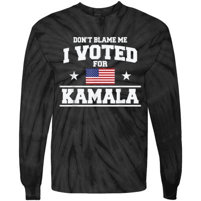 Dont Blame Me I Voted For Kamala Pro Harris Supporter Tie-Dye Long Sleeve Shirt