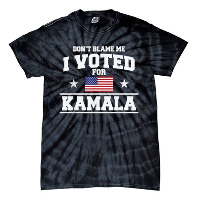 Dont Blame Me I Voted For Kamala Pro Harris Supporter Tie-Dye T-Shirt