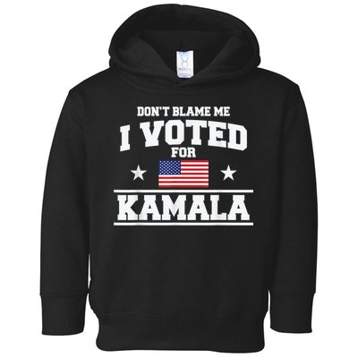 Dont Blame Me I Voted For Kamala Pro Harris Supporter Toddler Hoodie