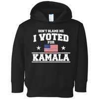 Dont Blame Me I Voted For Kamala Pro Harris Supporter Toddler Hoodie