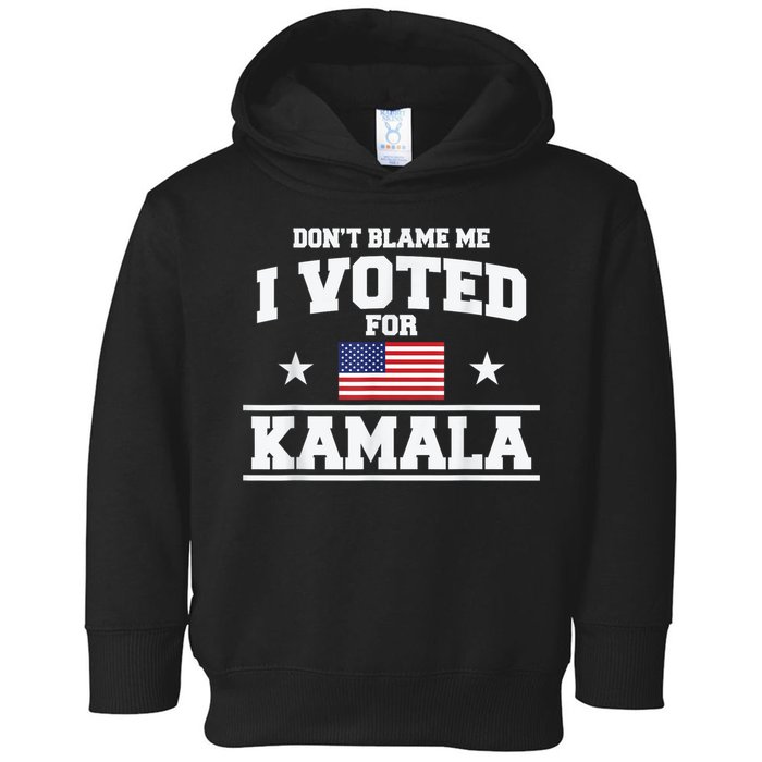 Dont Blame Me I Voted For Kamala Pro Harris Supporter Toddler Hoodie