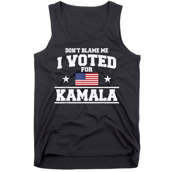 Dont Blame Me I Voted For Kamala Pro Harris Supporter Tank Top