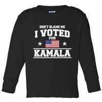 Dont Blame Me I Voted For Kamala Pro Harris Supporter Toddler Long Sleeve Shirt