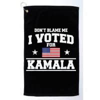 Dont Blame Me I Voted For Kamala Pro Harris Supporter Golf Towel