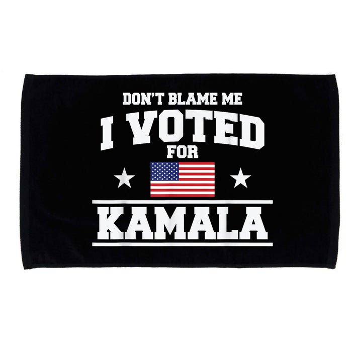 Dont Blame Me I Voted For Kamala Pro Harris Supporter Microfiber Hand Towel