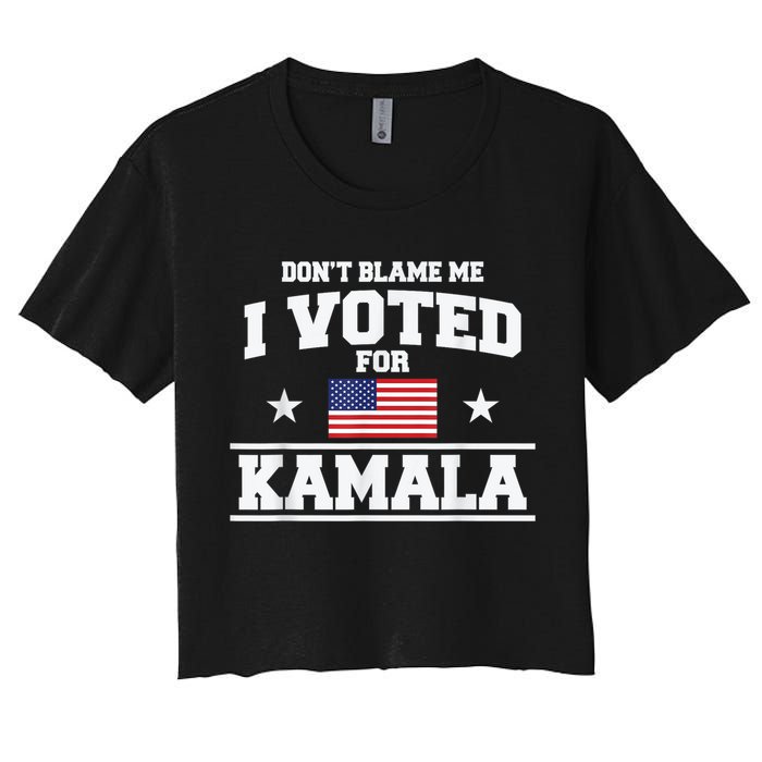 Dont Blame Me I Voted For Kamala Pro Harris Supporter Crop Top