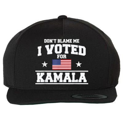 Dont Blame Me I Voted For Kamala Pro Harris Supporter Wool Snapback Cap