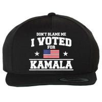 Dont Blame Me I Voted For Kamala Pro Harris Supporter Wool Snapback Cap