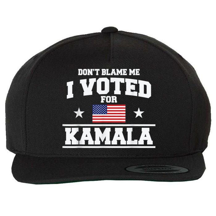 Dont Blame Me I Voted For Kamala Pro Harris Supporter Wool Snapback Cap