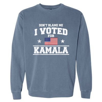 Dont Blame Me I Voted For Kamala Pro Harris Supporter Garment-Dyed Sweatshirt