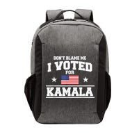 Dont Blame Me I Voted For Kamala Pro Harris Supporter Vector Backpack