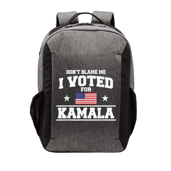 Dont Blame Me I Voted For Kamala Pro Harris Supporter Vector Backpack