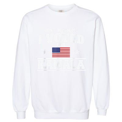 Dont Blame Me I Voted For Kamala Pro Harris Supporter Garment-Dyed Sweatshirt