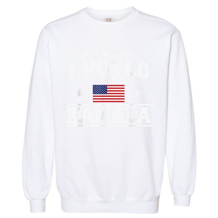 Dont Blame Me I Voted For Kamala Pro Harris Supporter Garment-Dyed Sweatshirt