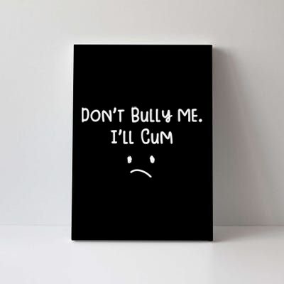 Dont Bull Me Ill Come Funny Sarcastic Canvas