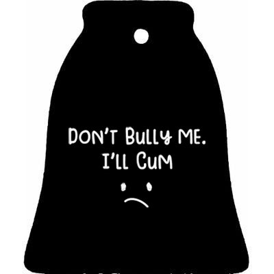 Dont Bull Me Ill Come Funny Sarcastic Ceramic Bell Ornament