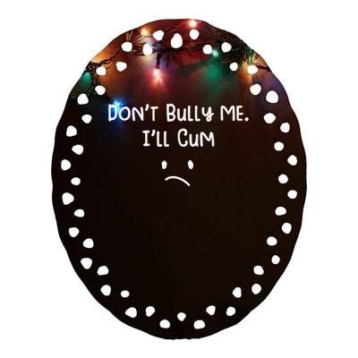 Dont Bull Me Ill Come Funny Sarcastic Ceramic Oval Ornament