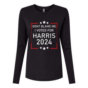 Dont Blame Me I Voted For Kamala Pro Harris Supporter Womens Cotton Relaxed Long Sleeve T-Shirt