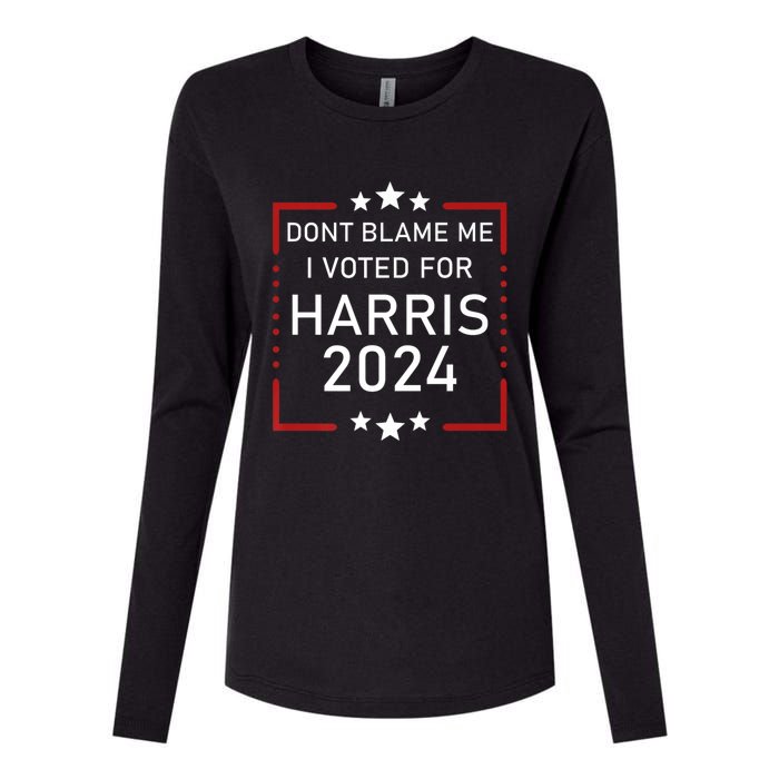 Dont Blame Me I Voted For Kamala Pro Harris Supporter Womens Cotton Relaxed Long Sleeve T-Shirt