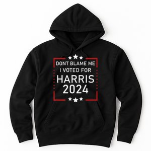 Dont Blame Me I Voted For Kamala Pro Harris Supporter Hoodie