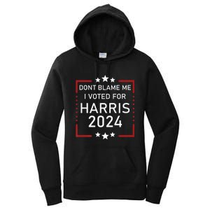 Dont Blame Me I Voted For Kamala Pro Harris Supporter Women's Pullover Hoodie